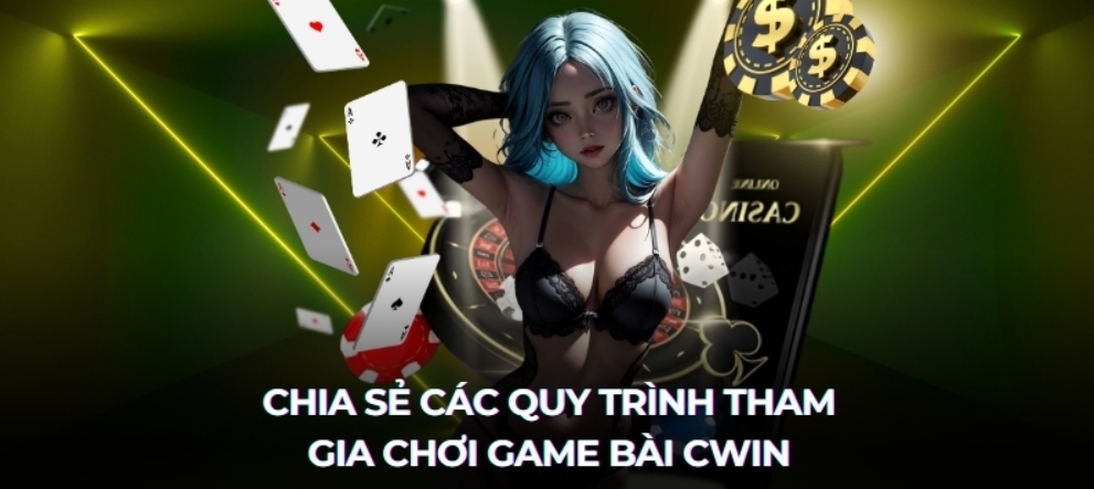 Hướng dẫn chơi Game bài cwin cực đã tại Cwin